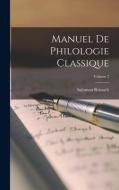 Manuel de philologie classique; Volume 2 di Salomon Reinach edito da LEGARE STREET PR