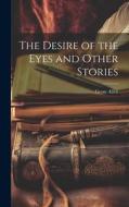 The Desire of the Eyes and Other Stories di Grant Allen edito da LEGARE STREET PR