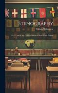 Stenography: Or, a Concise and Practical System of Short-Hand Writing di William Williamson edito da LEGARE STREET PR