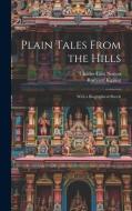 Plain Tales From the Hills: With a Biographical Sketch di Charles Eliot Norton, Rudyard Kipling edito da LEGARE STREET PR