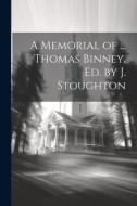A Memorial of ... Thomas Binney, Ed. by J. Stoughton di Anonymous edito da LEGARE STREET PR