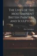 The Lives of the Most Eminent British Painters and Sculptors; Volume V di Allan Cunningham edito da LEGARE STREET PR