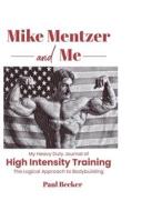 Mike Mentzer and Me di Paul Becker edito da Paul Becker Fitness