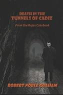 Death in the Tunnels of Cadiz: From the Rojas Casebook di Robert Noble Graham edito da INDEPENDENTLY PUBLISHED