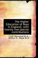 The Higher Education Of Boys In England, With Twenty-two Special Contributions di Cyril Norwood, Arthur H Hope edito da Bibliolife