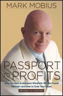 Passport to Profits: Why the Next Investment Windfalls Will Be Found Abroad and How to Grab Your Share di Mark Mobius edito da WILEY