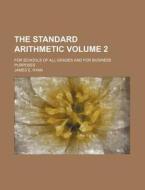 The Standard Arithmetic Volume 2; For Schools of All Grades and for Business Purposes di James E. Ryan edito da Rarebooksclub.com