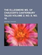The Ellesmere Ms. of Chaucer's Canterbury Tales Volume 2; No. 8; No. 16 di Geoffrey Chaucer edito da Rarebooksclub.com