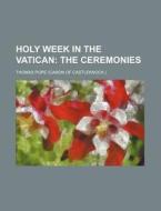 Holy Week in the Vatican di Thomas Pope edito da Rarebooksclub.com