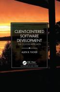 Client-Centered Software Development di Allen B. Tucker edito da Taylor & Francis Ltd
