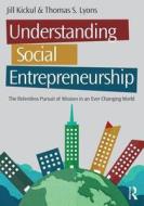 Understanding Social Entrepreneurship di Jill R. Kickul, Thomas S. Lyons edito da Taylor & Francis Ltd