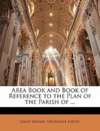 Area Book And Book Of Reference To The Plan Of The Parish Of ... edito da Bibliolife, Llc