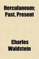 Herculaneum; Past, Present di Charles Waldstein edito da General Books