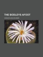 The Bodleys Afoot di Horace Elisha Scudder edito da Rarebooksclub.com
