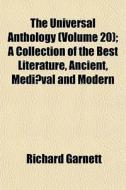 The Universal Anthology Volume 20 ; A C di Richard Garnett edito da General Books