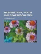 Massenstreik, Partei Und Gewerkschaften di Rosa Luxemburg edito da Rarebooksclub.com