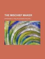 The Mischief Maker di E. Phillips Oppenheim edito da Rarebooksclub.com