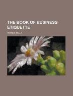 The Book Of Business Etiquette di Nella Henney edito da Rarebooksclub.com