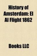 History Of Amsterdam: El Al Flight 1862, di Books Llc edito da Books LLC, Wiki Series