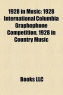 1928 In Music: 1928 International Columb di Books Llc edito da Books LLC, Wiki Series
