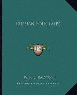 Russian Folk Tales di W. R. S. Ralston edito da Kessinger Publishing
