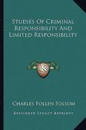Studies of Criminal Responsibility and Limited Responsibility di Charles Follen Folsom edito da Kessinger Publishing