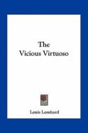 The Vicious Virtuoso di Louis Lombard edito da Kessinger Publishing