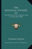 The Apostolic Fathers V2: The Epistles of St. Ignatius and St. Polycarp (1909) di Edward Burton edito da Kessinger Publishing
