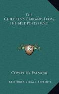 The Children's Garland from the Best Poets (1892) di Coventry Patmore edito da Kessinger Publishing