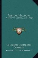 Pastor Halloft: A Story of Clerical Life (1918) di Longmans Green & Co edito da Kessinger Publishing