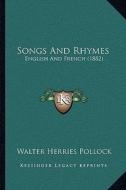 Songs and Rhymes: English and French (1882) di Walter Herries Pollock edito da Kessinger Publishing