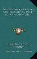 Examen Critique de La Loi Psychophysique Sa Base Et Sa Signification (1883) di Joseph Remy Leopold Delboeuf edito da Kessinger Publishing
