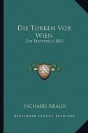 Die Turken VOR Wien: Ein Festspiel (1883) di Richard Kralik edito da Kessinger Publishing
