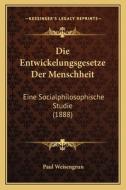 Die Entwickelungsgesetze Der Menschheit: Eine Socialphilosophische Studie (1888) di Paul Weisengrun edito da Kessinger Publishing