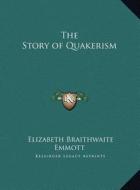 The Story of Quakerism di Elizabeth Braithwaite Emmott edito da Kessinger Publishing
