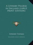 A Literary Pilgrim in England di Edward Thomas edito da Kessinger Publishing
