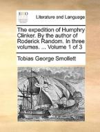 The Expedition Of Humphry Clinker. By The Author Of Roderick Random. In Three Volumes. ... Volume 1 Of 3 di Tobias George Smollett edito da Gale Ecco, Print Editions