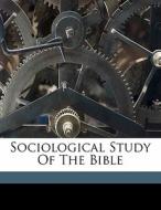 Sociological Study Of The Bible di Louis Wallis, Wallis Louis 1876- edito da Nabu Press