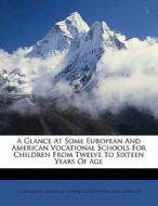 A Glance At Some European And American Vocational Schools For Children From Twelve To Sixteen Years Of Age edito da Nabu Press