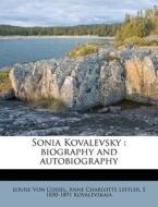 Sonia Kovalevsky : Biography And Autobio di Louise Von Cossel, Anne Charlotte Leffler, S. 1850 Kovalevskaia edito da Nabu Press