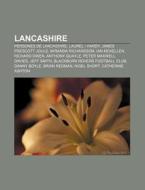Lancashire: Persones De Lancashire, Laur di Font Wikipedia edito da Books LLC, Wiki Series