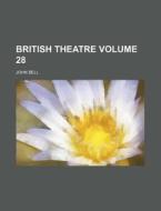 British Theatre Volume 28 di John Bell edito da Rarebooksclub.com