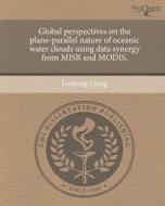 Global Perspectives on the Plane-Parallel Nature of Oceanic Water Clouds Using Data Synergy from Misr and Modis. di Lusheng Liang edito da Proquest, Umi Dissertation Publishing