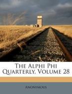 The Alphi Phi Quarterly, Volume 28 di Anonymous edito da Nabu Press