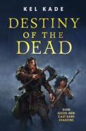 Destiny of the Dead di Kel Kade edito da TOR BOOKS