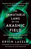 The Immutable Laws of the Akashic Field: Universal Truths for a Better Life and a Better World di Ervin Laszlo edito da ST MARTINS PR