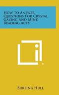 How to Answer Questions for Crystal Gazing and Mind Reading Acts di Burling Hull edito da Literary Licensing, LLC