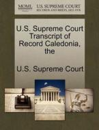 The U.s. Supreme Court Transcript Of Record Caledonia edito da Gale Ecco, U.s. Supreme Court Records