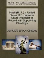Nash (h. R.) V. United States U.s. Supreme Court Transcript Of Record With Supporting Pleadings di Jerome B Van Orman edito da Gale Ecco, U.s. Supreme Court Records