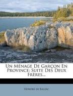 Un Menage de Garcon En Province: Suite Des Deux Freres... di Honore De Balzac edito da Nabu Press